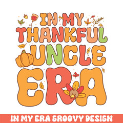 In my thankful uncle era groovy retro 
colorful groovy designs thanksgiving day