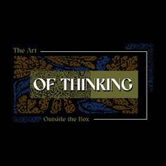 The art of thinking outside the box typography slogan for t shirt printing, vector illustration.