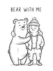 A bear with a hug and me with me with a quote about bear with me