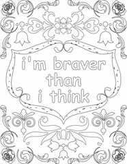 Printable floral coloring page for kids and adults with inspirational words for self talk and self improvement. it helps to succeed and struggle against life to enjoy the tough journey
