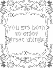 Printable floral coloring page for kids and adults with inspirational words for self talk and self improvement. it helps to succeed and struggle against life to enjoy the tough journey
