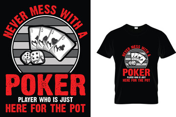 Never mess with a poker player who is just here for the pot - Poker T-shirt