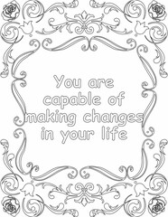 Printable floral coloring page for kids and adults with inspirational words for self talk and self improvement. it helps to succeed and struggle against life to enjoy the tough journey
