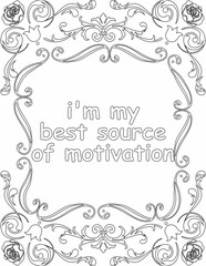 Printable floral coloring page for kids and adults with inspirational words for self talk and self improvement. it helps to succeed and struggle against life to enjoy the tough journey
