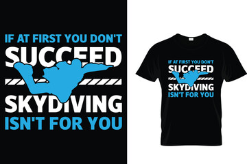 If at first you don't succeed skydiving isn't for you - Skydiving T Shirt