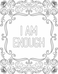 Printable floral coloring page for kids and adults with inspirational words for self talk and self improvement. it helps to succeed and struggle against life to enjoy the tough journey
