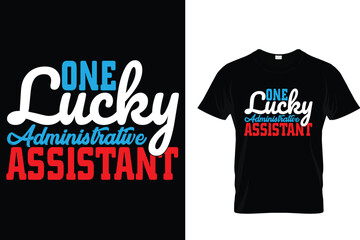 One lucky administrative assistant - Administrative Professionals Day T Shirt 