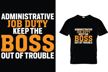 Administrative job duty keep the boss out of trouble - Administrative Professionals Day T Shirt 