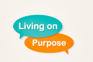Living on purpose, chat bubble in orange, blue colors. 3D illustration