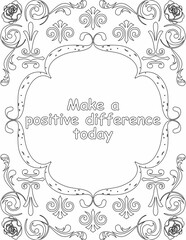 Printable floral coloring page for kids and adults with inspirational words for self talk and self improvement. it helps to succeed and struggle against life to enjoy the tough journey
