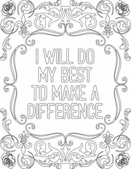 Printable floral coloring page for kids and adults with inspirational words for self talk and self improvement. it helps to succeed and struggle against life to enjoy the tough journey
