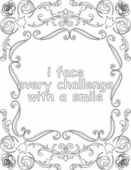 Printable floral coloring page for kids and adults with inspirational words for self talk and self improvement. it helps to succeed and struggle against life to enjoy the tough journey
