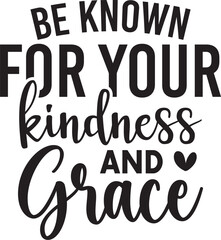 Be Known for Your Kindness and Grace