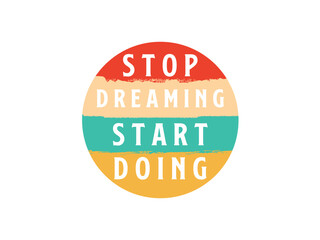 Stop Dreaming Start Doing T Shirt Design