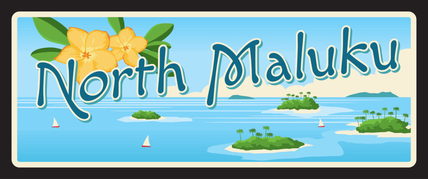North Maluku Indonesian province or territory. Vector travel plate, vintage tin sign, retro welcoming postcard design. Old plaque with sea and ships, islands and blooming flowers bouquet