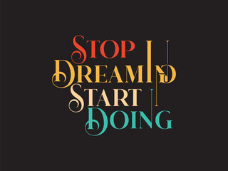 Stop Dreaming Start Doing T Shirt Design