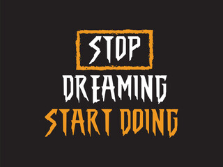 T shirt design stop dreaming start doing