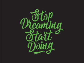 Fototapeta premium Stop dreaming start doing - Typographic vector t shirt or poster design