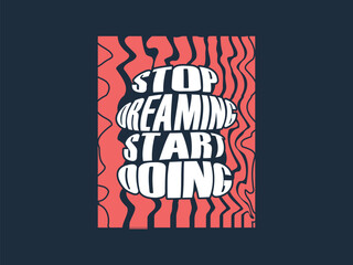 Stop dreaming and start doing. Inspirational quotes t-shirt design vector template