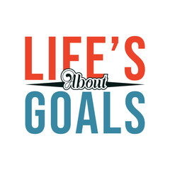 Life&rsquo;s About Goals. Design for t shirt, typography, print, poster, banner, gift card, label sticker, mug design etc. POD. Student life, motivational t shirt.