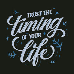 Motivational Quotes Lettering. Trust the timing of your life lettering