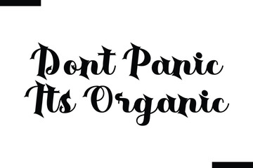 Dont panic its organic Quote of Travel Saying Typography Text
