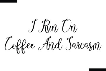 I run on coffee and sarcasm Quote of Travel Saying Typography Text