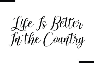Fototapeta premium Life Is Better in the country Quote of Travel Saying Typography Text