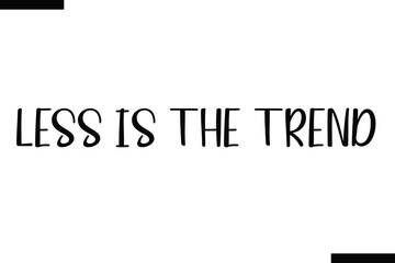 Less is the trend stylish typography text saying
