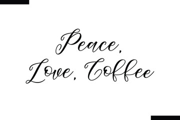 Peace, love, coffee stylish typography text saying