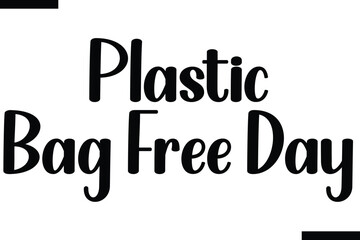 Plastic Bag Free Day stylish typography text saying