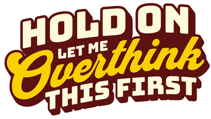 Fototapeta premium 16 Hold on let me Overthink this frist - Aesthetic Streetwear Transparent Graphic T-Shirt Design