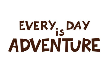 Motivational vector art with a hand-drawn feel, ideal for childrens posters and nursery decor. Every day is an adventure with this creative and inspiring typography design
