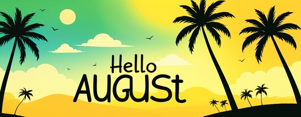 Obraz premium Lettering Hello August with silhouette of palm trees on yellow green gradient background. Tropical landscape. Summertime concept. Creative calligraphy design. For banner,poster, print, card.