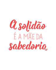 Solitude is the mother of wisdom in Portuguese. Lettering. Ink illustration. Modern brush calligraphy.