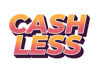 Cashless. Text effect in 3D style with good colors