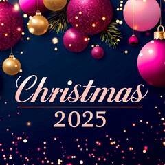 background with Christmas balls and tree branches. A festive banner with the text "Christmas 2025" in the middle in pink and blue and gold colors.