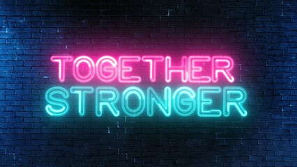 Together Stronger text font with neon light. Luminous and shimmering haze inside the letters of the text Together Stronger. Together Stronger neon sign.