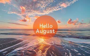 "Hello August", the text says in bold letters, The background is a beautiful sunset over an ocean with gentle waves and a soft sky filled with orange hues Generative AI