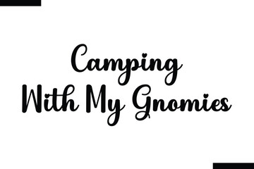  Camping with my gnomies Quote of Travel Saying Typography Text