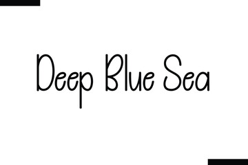 Deep blue sea Quote of Travel Saying Typography Text