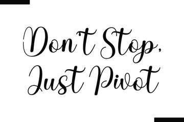 Don't stop, just pivot Quote of Travel Saying Typography Text