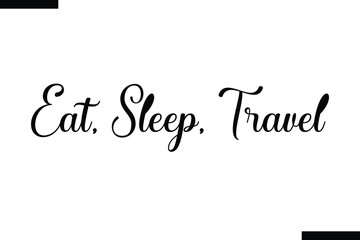 Eat, sleep, travel, repeat Quote of Travel Saying Typography Text