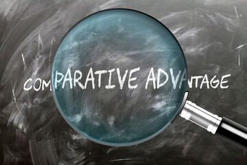Comparative Advantage - learn, study and inspect it. Taking a closer look at comparative advantage. A magnifying glass enlarging word 'comparative advantage' written on a blackboard ,3d illustration