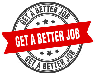 GET A BETTER JOB