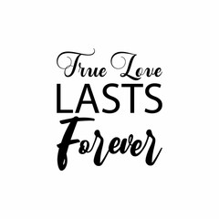 true love lasts forever black letter quote