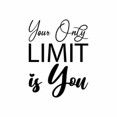 your only limit is you black letter quote