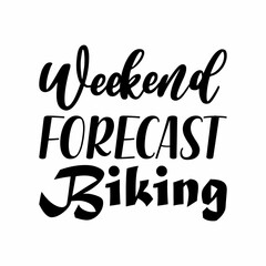 weekend forecast biking black letter quote