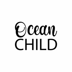Fototapeta premium ocean child black letter quote