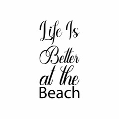 life is better at the beach black letter quote